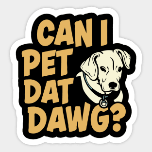 Can I Pet Dat Dawg? Funny Dogs Sticker